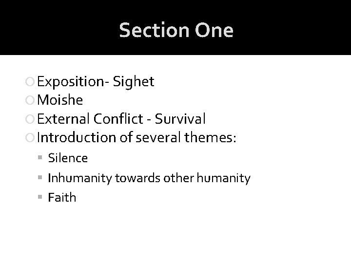 Section One Exposition- Sighet Moishe External Conflict - Survival Introduction of several themes: Silence Section One Exposition- Sighet Moishe External Conflict - Survival Introduction of several themes: Silence