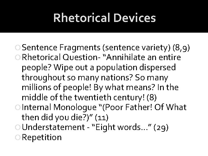 Rhetorical Devices Sentence Fragments (sentence variety) (8, 9) Rhetorical Question- “Annihilate an entire people? Rhetorical Devices Sentence Fragments (sentence variety) (8, 9) Rhetorical Question- “Annihilate an entire people?