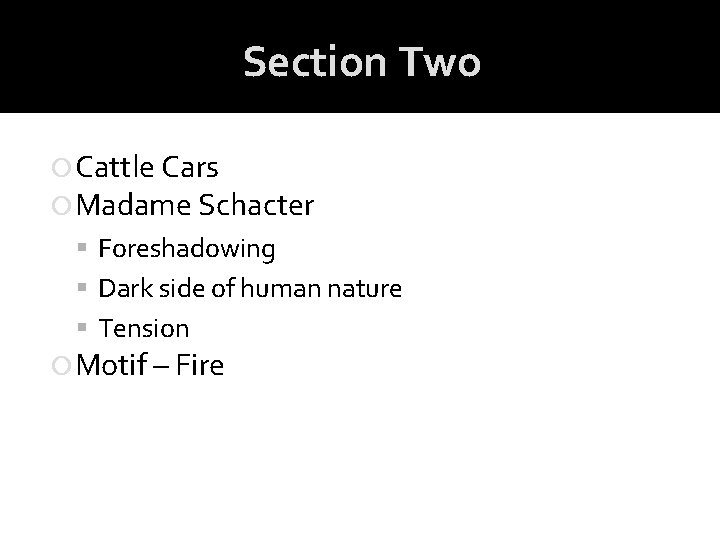 Section Two Cattle Cars Madame Schacter Foreshadowing Dark side of human nature Tension Motif Section Two Cattle Cars Madame Schacter Foreshadowing Dark side of human nature Tension Motif