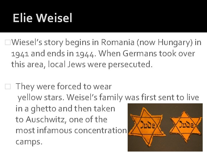 Elie Weisel �Wiesel’s story begins in Romania (now Hungary) in 1941 and ends in Elie Weisel �Wiesel’s story begins in Romania (now Hungary) in 1941 and ends in