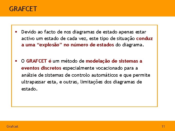 GRAFCET § Devido ao facto de nos diagramas de estado apenas estar activo um