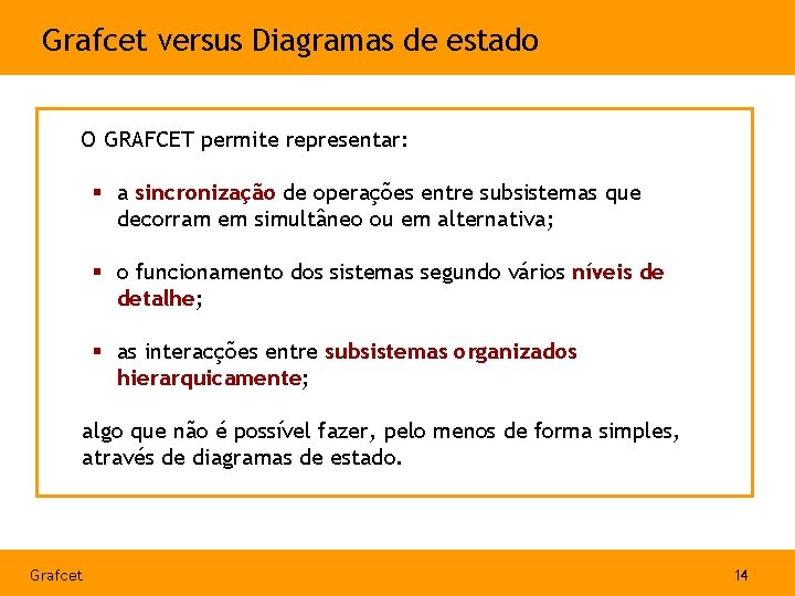 Grafcet versus Diagramas de estado O GRAFCET permite representar: § a sincronização de operações