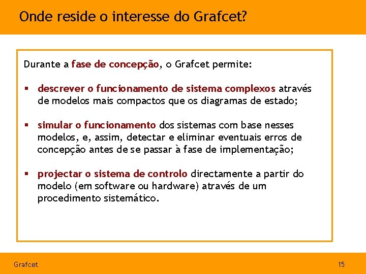 Onde reside o interesse do Grafcet? Durante a fase de concepção, o Grafcet permite: