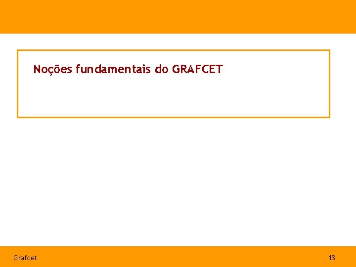 Noções fundamentais do GRAFCET Grafcet 18 