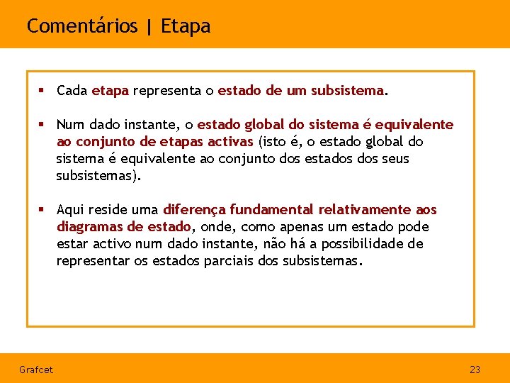 Comentários | Etapa § Cada etapa representa o estado de um subsistema. § Num