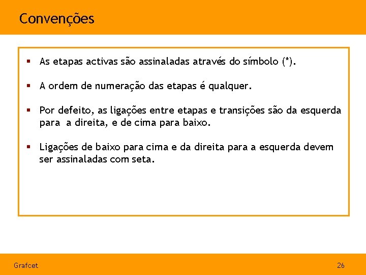 Convenções § As etapas activas são assinaladas através do símbolo (*). § A ordem