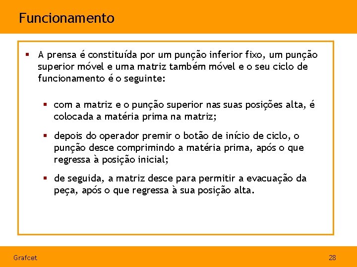 Funcionamento § A prensa é constituída por um punção inferior fixo, um punção superior