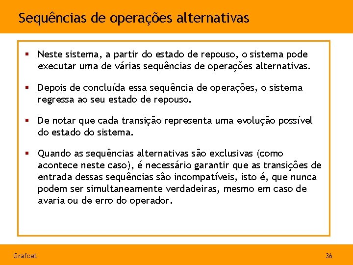 Sequências de operações alternativas § Neste sistema, a partir do estado de repouso, o