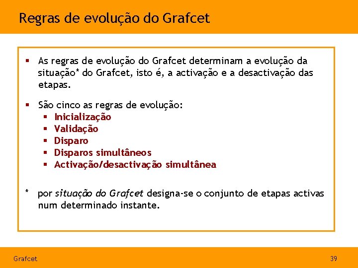 Regras de evolução do Grafcet § As regras de evolução do Grafcet determinam a