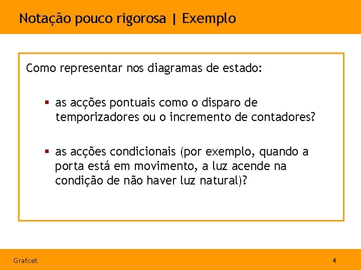 Notação pouco rigorosa | Exemplo Como representar nos diagramas de estado: § as acções