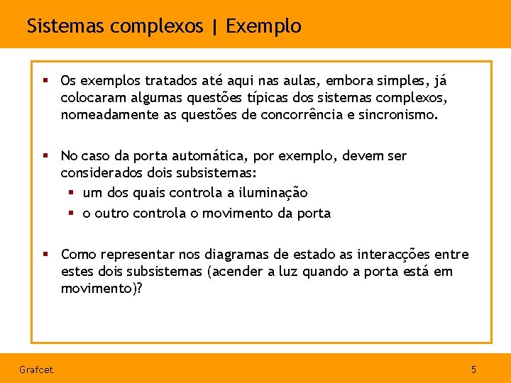 Sistemas complexos | Exemplo § Os exemplos tratados até aqui nas aulas, embora simples,