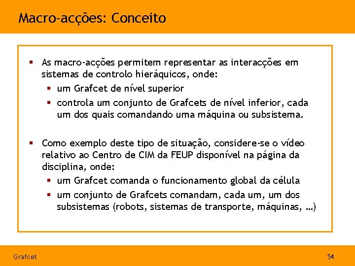 Macro-acções: Conceito § As macro-acções permitem representar as interacções em sistemas de controlo hieráquicos,