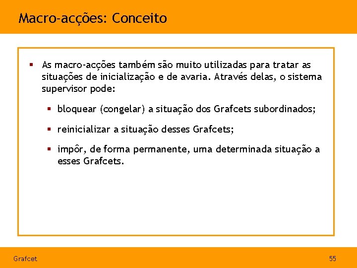 Macro-acções: Conceito § As macro-acções também são muito utilizadas para tratar as situações de