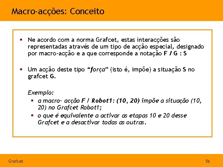 Macro-acções: Conceito § Ne acordo com a norma Grafcet, estas interacções são representadas através