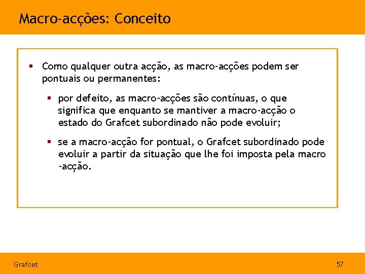 Macro-acções: Conceito § Como qualquer outra acção, as macro-acções podem ser pontuais ou permanentes: