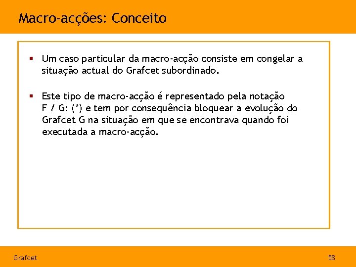 Macro-acções: Conceito § Um caso particular da macro-acção consiste em congelar a situação actual