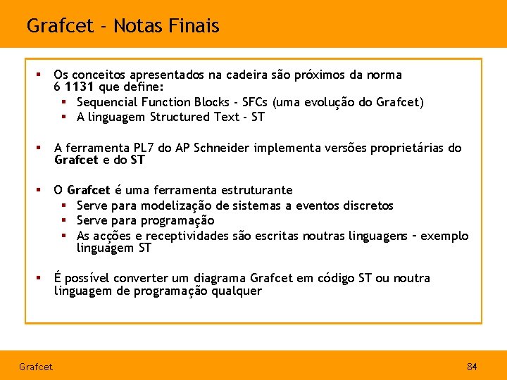 Grafcet - Notas Finais § Os conceitos apresentados na cadeira são próximos da norma