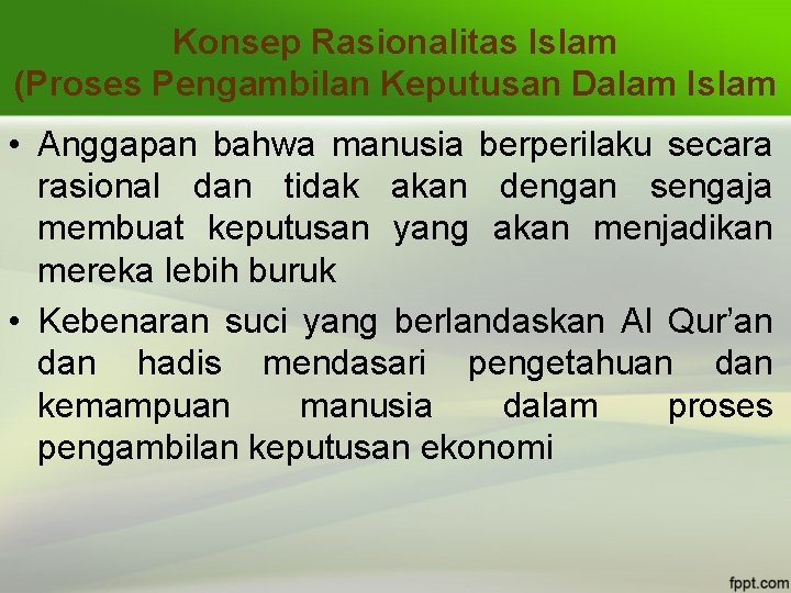 Konsep Rasionalitas Islam (Proses Pengambilan Keputusan Dalam Islam • Anggapan bahwa manusia berperilaku secara