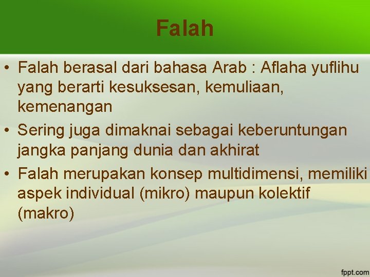 Falah • Falah berasal dari bahasa Arab : Aflaha yuflihu yang berarti kesuksesan, kemuliaan,