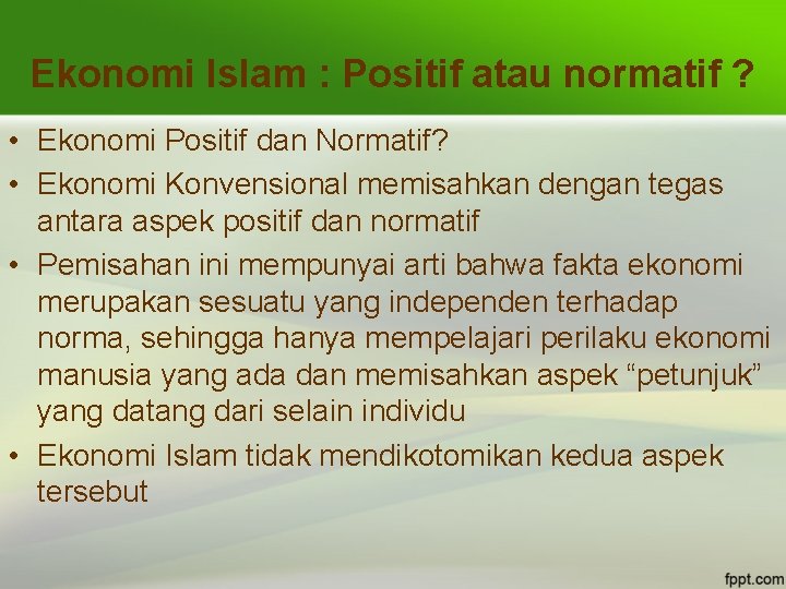 Ekonomi Islam : Positif atau normatif ? • Ekonomi Positif dan Normatif? • Ekonomi