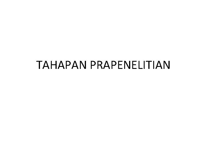 TAHAPAN PRAPENELITIAN 