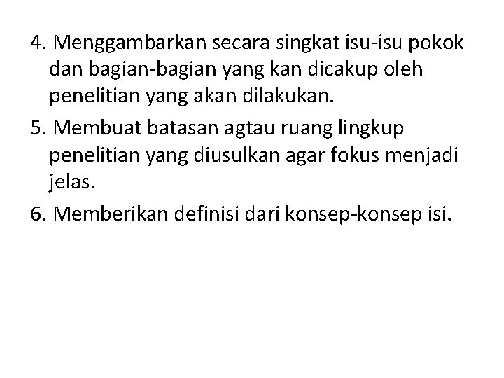 4. Menggambarkan secara singkat isu-isu pokok dan bagian-bagian yang kan dicakup oleh penelitian yang