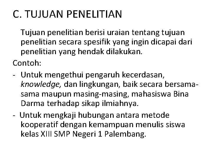 C. TUJUAN PENELITIAN Tujuan penelitian berisi uraian tentang tujuan penelitian secara spesifik yang ingin