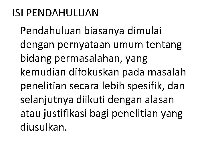 ISI PENDAHULUAN Pendahuluan biasanya dimulai dengan pernyataan umum tentang bidang permasalahan, yang kemudian difokuskan