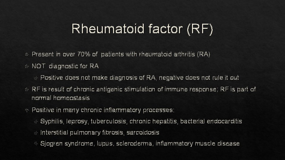 Rheumatoid factor (RF) Present in over 70% of patients with rheumatoid arthritis (RA) NOT