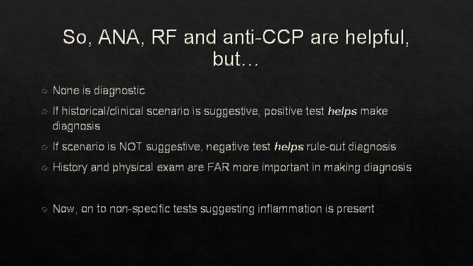 So, ANA, RF and anti-CCP are helpful, but… None is diagnostic If historical/clinical scenario