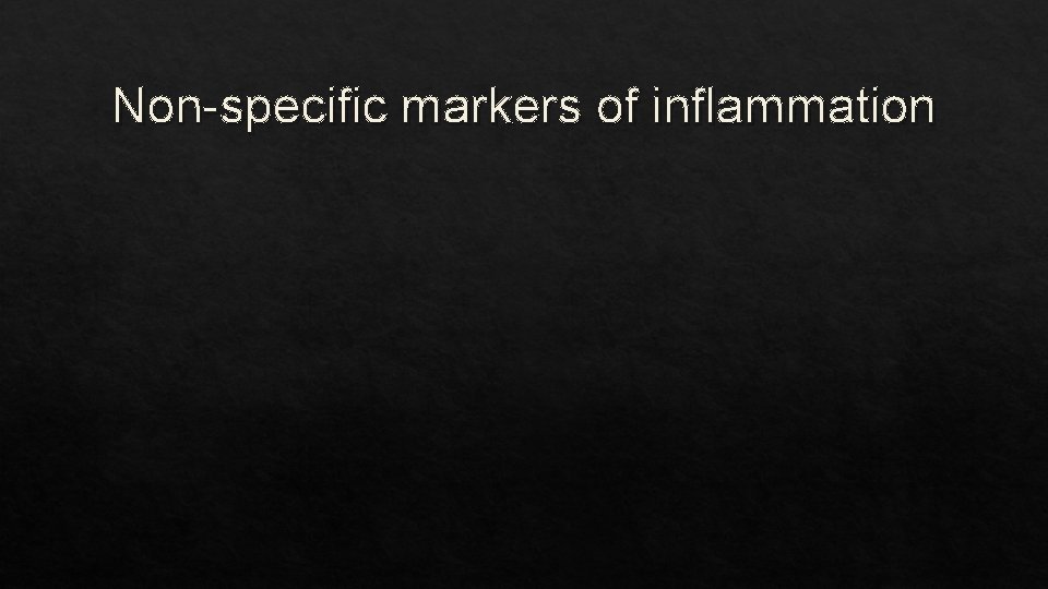 Non-specific markers of inflammation 