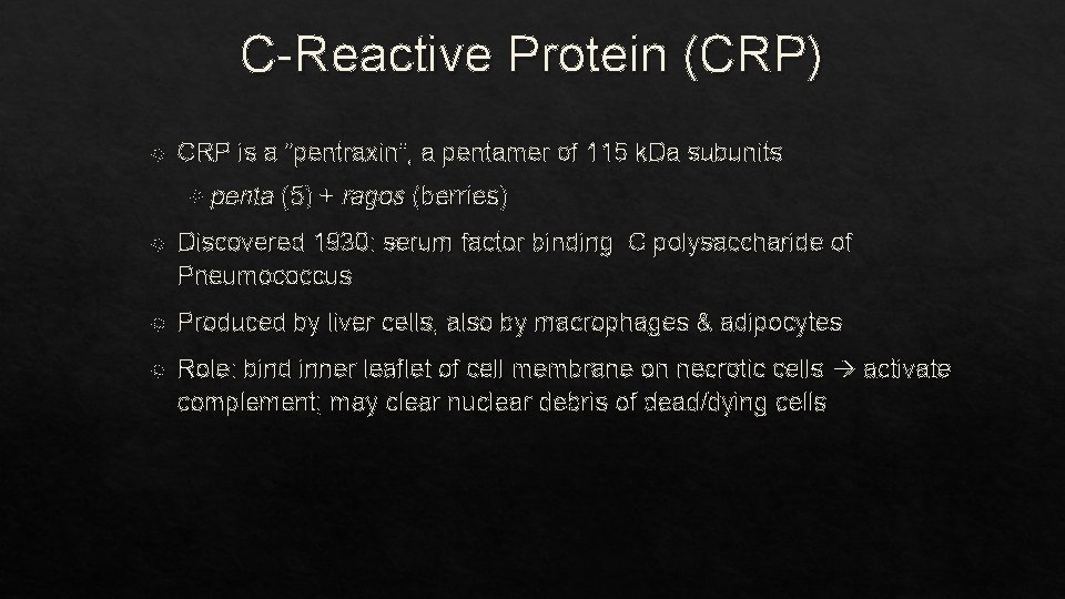 C-Reactive Protein (CRP) CRP is a “pentraxin”, a pentamer of 115 k. Da subunits