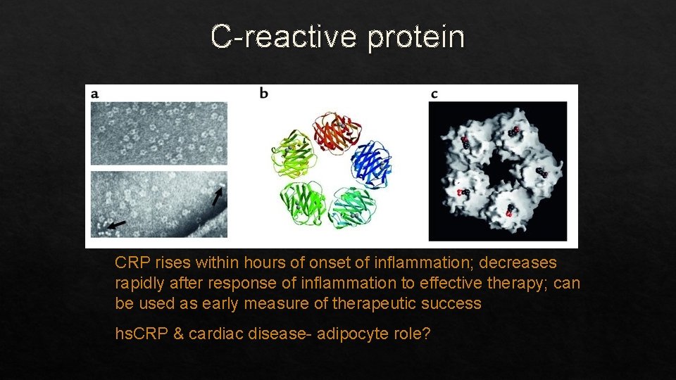 C-reactive protein CRP rises within hours of onset of inflammation; decreases rapidly after response