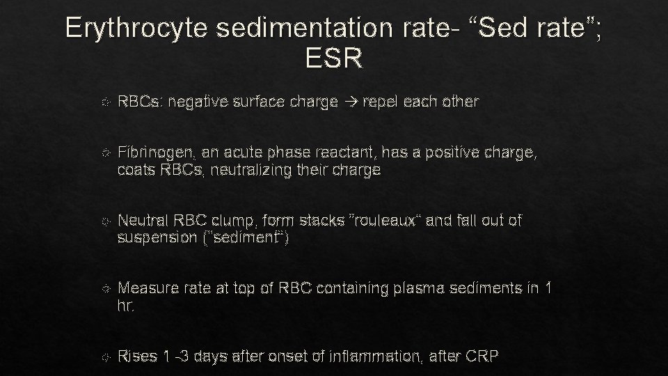 Erythrocyte sedimentation rate- “Sed rate”; ESR RBCs: negative surface charge repel each other Fibrinogen,