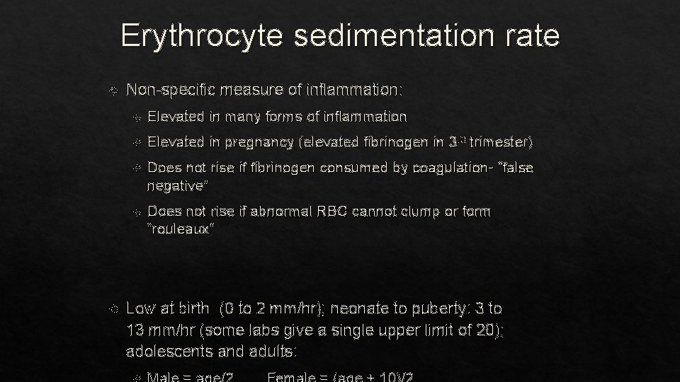 Erythrocyte sedimentation rate Non-specific measure of inflammation: Elevated in many forms of inflammation Elevated