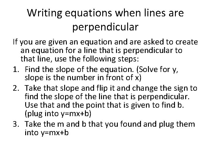Writing equations when lines are perpendicular If you are given an equation and are