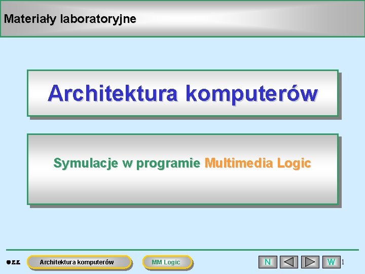 Materiały laboratoryjne Architektura komputerów Symulacje w programie Multimedia Logic ã Z. Z. Architektura komputerów
