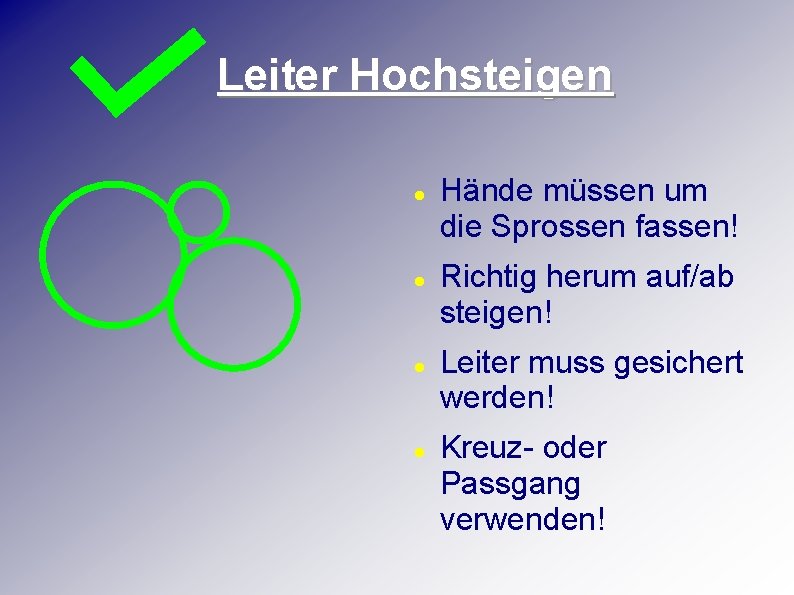 Leiter Hochsteigen Hände müssen um die Sprossen fassen! Richtig herum auf/ab steigen! Leiter muss