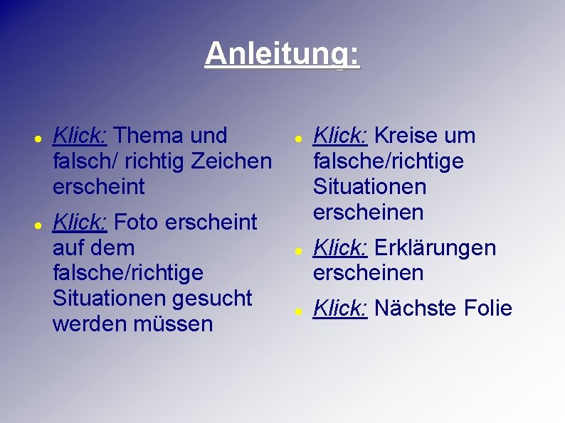 Anleitung: Klick: Thema und falsch/ richtig Zeichen erscheint Klick: Foto erscheint auf dem falsche/richtige