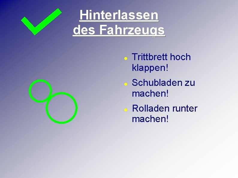 Hinterlassen des Fahrzeugs Trittbrett hoch klappen! Schubladen zu machen! Rolladen runter machen! 