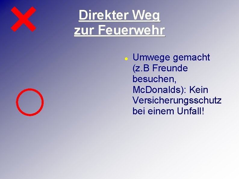 Direkter Weg zur Feuerwehr Umwege gemacht (z. B Freunde besuchen, Mc. Donalds): Kein Versicherungsschutz