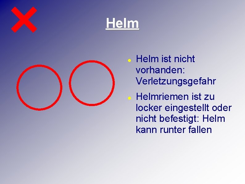 Helm ist nicht vorhanden: Verletzungsgefahr Helmriemen ist zu locker eingestellt oder nicht befestigt: Helm