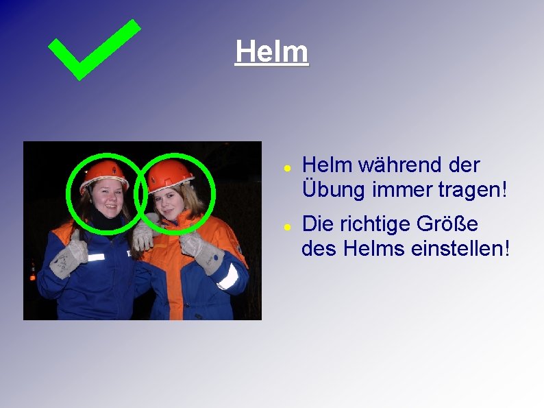 Helm während der Übung immer tragen! Die richtige Größe des Helms einstellen! 