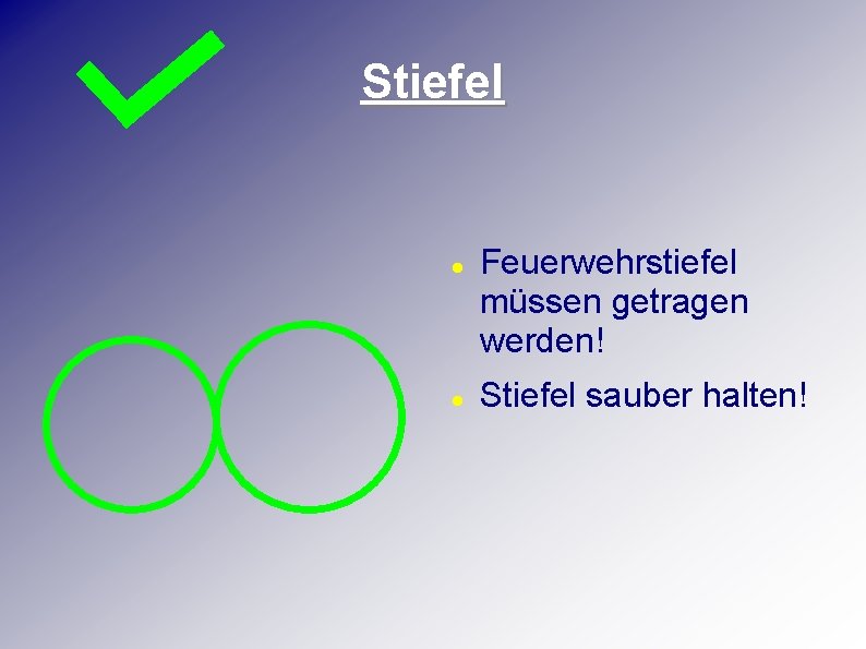 Stiefel Feuerwehrstiefel müssen getragen werden! Stiefel sauber halten! 