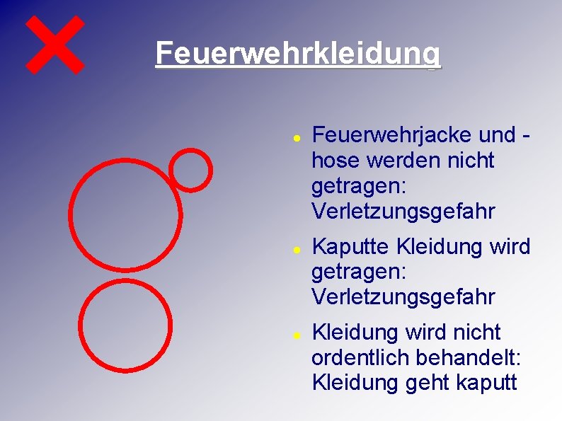 Feuerwehrkleidung Feuerwehrjacke und hose werden nicht getragen: Verletzungsgefahr Kaputte Kleidung wird getragen: Verletzungsgefahr Kleidung