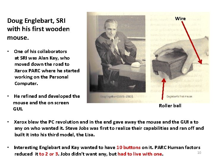 Doug Englebart, SRI with his first wooden mouse. Wire • One of his collaborators