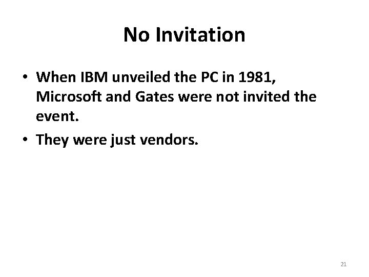 No Invitation • When IBM unveiled the PC in 1981, Microsoft and Gates were