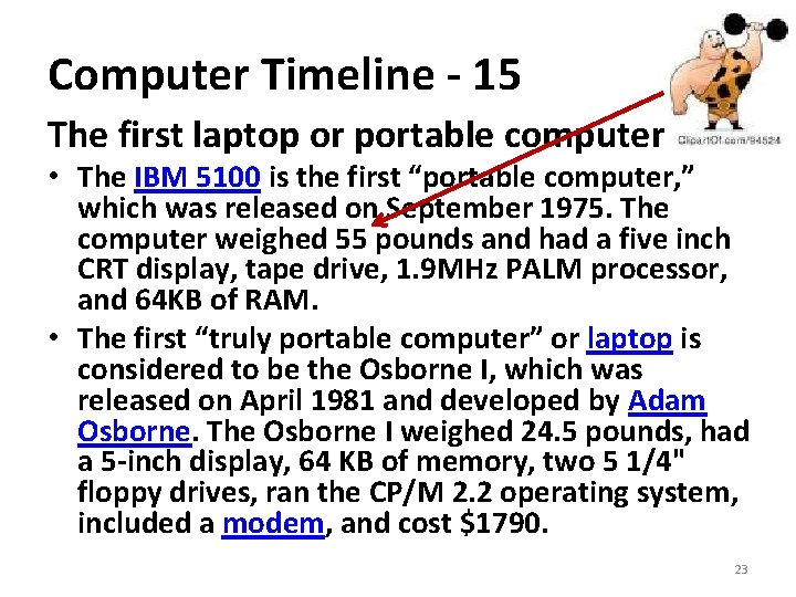 Computer Timeline - 15 The first laptop or portable computer • The IBM 5100
