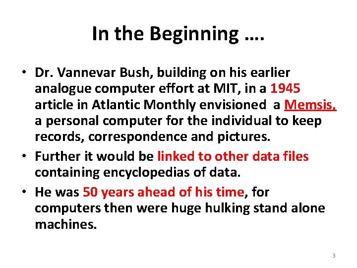 In the Beginning …. • Dr. Vannevar Bush, building on his earlier analogue computer