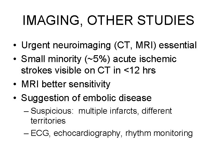 IMAGING, OTHER STUDIES • Urgent neuroimaging (CT, MRI) essential • Small minority (~5%) acute